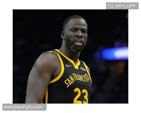 德雷蒙德格林如何在勇士队中发挥关键作用与领导力分析